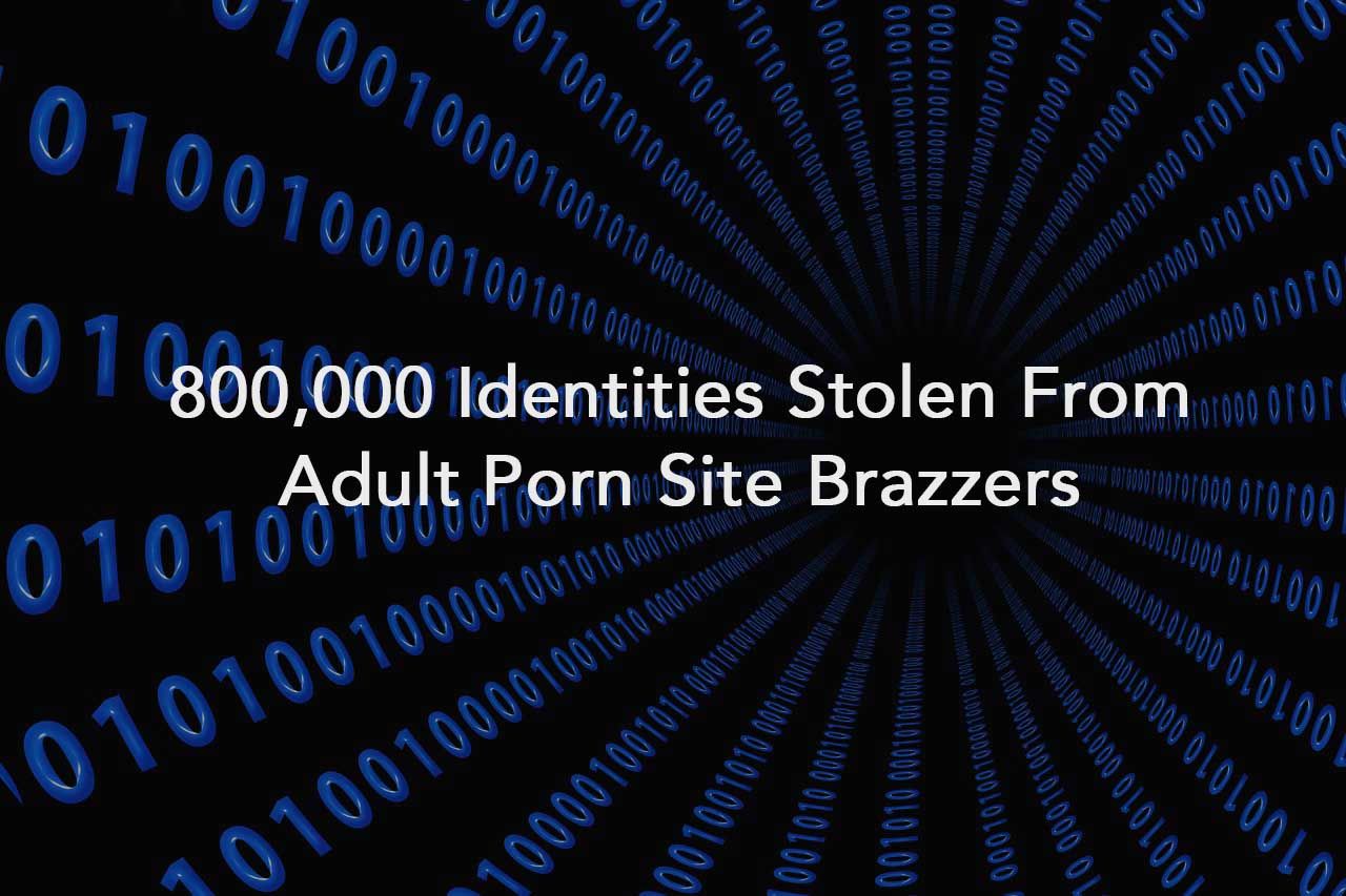800,000 Identities Stolen From Adult Porn Site Brazzers