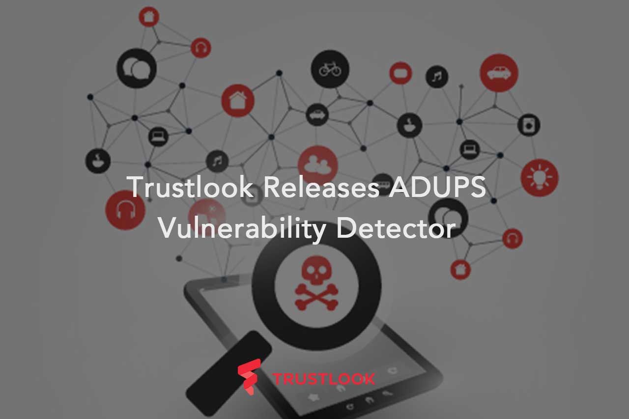 Trustlook Releases ADUPS Vulnerability Detector
